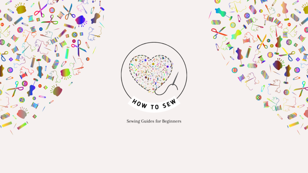 Sewing for Beginners: A Comprehensive Guide